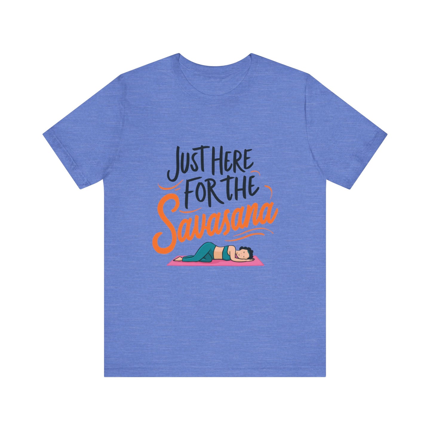 Yoga Tee - Just Here for the Savasana